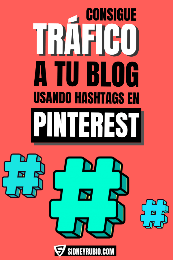 Consigue tráfico a tu blog usando hashtags en Pinterest - Cómo conseguir visitas en tu blog - Sidney Rubio